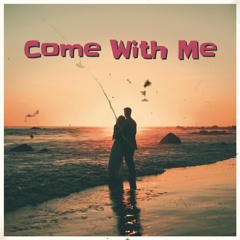 Come With Me [Out On Spotify]