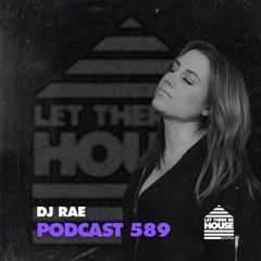 Let There Be House Podcast #589 with DJ Rae