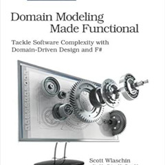 Read KINDLE 📘 Domain Modeling Made Functional: Tackle Software Complexity with Domai
