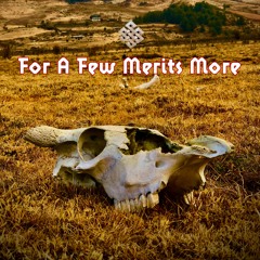 For A Few  Merits More (take 4)