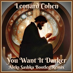 Leonard Cohen - You Want It Darker (Aleks Sashka Remix) | FREE DOWNLOAD