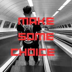 MAKE SOME CHOICE | 001 - NØCHØICE