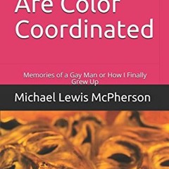 [ACCESS] EPUB KINDLE PDF EBOOK All Gay Men Are Color Coordinated: Memories of a Gay Man or How I Fin