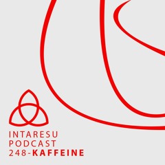 Intaresu Podcast 248 - Kaffeine