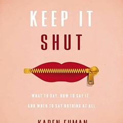 Open PDF Keep It Shut Study Guide: What to Say, How to Say It, and When to Say Nothing At All by  Ka