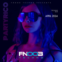 PartyRico for FNOOB Techno Mix April 2024