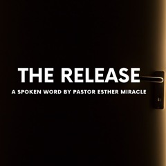 The Release - Pastor Esther Miracle