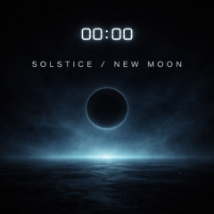 00:00 Solstice / New Moon
