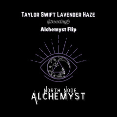 Taylor Swift - Lavender Haze (Alchemyst Flip) bootleg