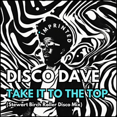 Disco Dave - Take it to the top (Stewart Birch Roller Disco Mix)
