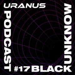 PODCAST URANUS #17 - BLACK UNKNOW