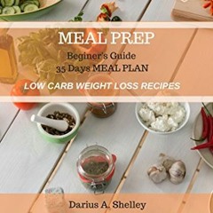 Read [EBOOK EPUB KINDLE PDF] Meal Prep: Beginer's Guide 35 Days Low carbohydrate weig