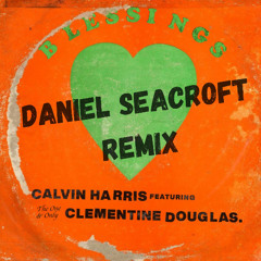 Calvin Harris, Clementine Douglas - Blessings (Daniel Seacroft Extended Remix) FREE DOWNLOAD