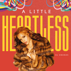 A Little Heartless (DJ Ananas Edit)