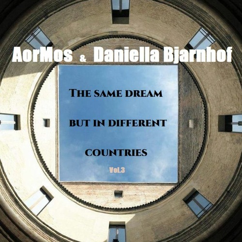 The Same Dream But In Different Countries Vol 3 # AorMos & Daniella Bjarnhof
