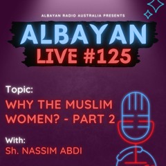 Why The Muslim Women? | Part 2 With Sh. Nassim Abdi | Albayan LIVE #125