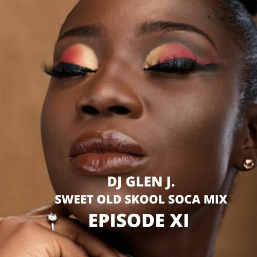 DJ GLEN J. SWEET OLD SKOOL SOCA MIX, EPISODE XI