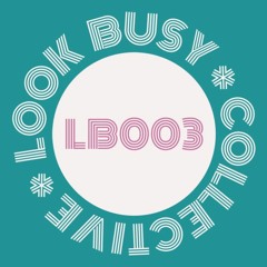 Look Busy Collective - Mix 003