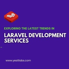 Exploring the Latest Trends in Laravel Development Services