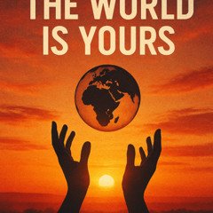 The world is yours