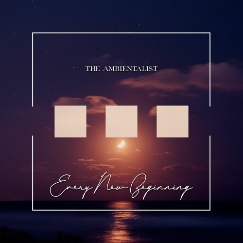 The Ambientalist - Every New Beginning
