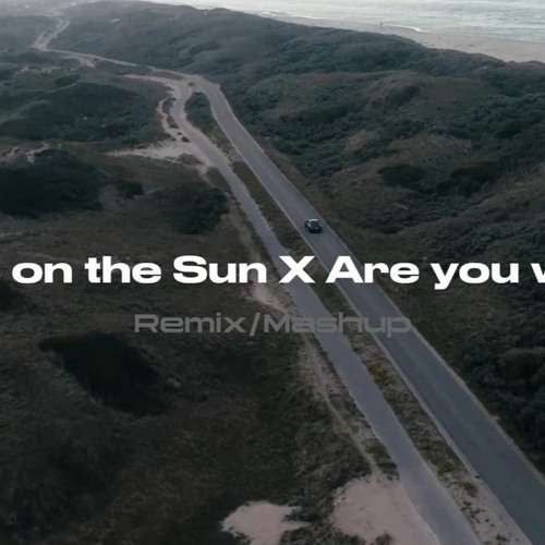 Lovers On The Sun  -X-  Are You With Me (Mashup Remix)