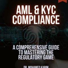❤️[PDF]⚡️ AML & KYC Compliance: A Comprehensive Guide to Mastering the Regulatory Game