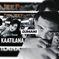 Kaatilana _Zanjeer_ Club House _|| DJMani_ |  Promo