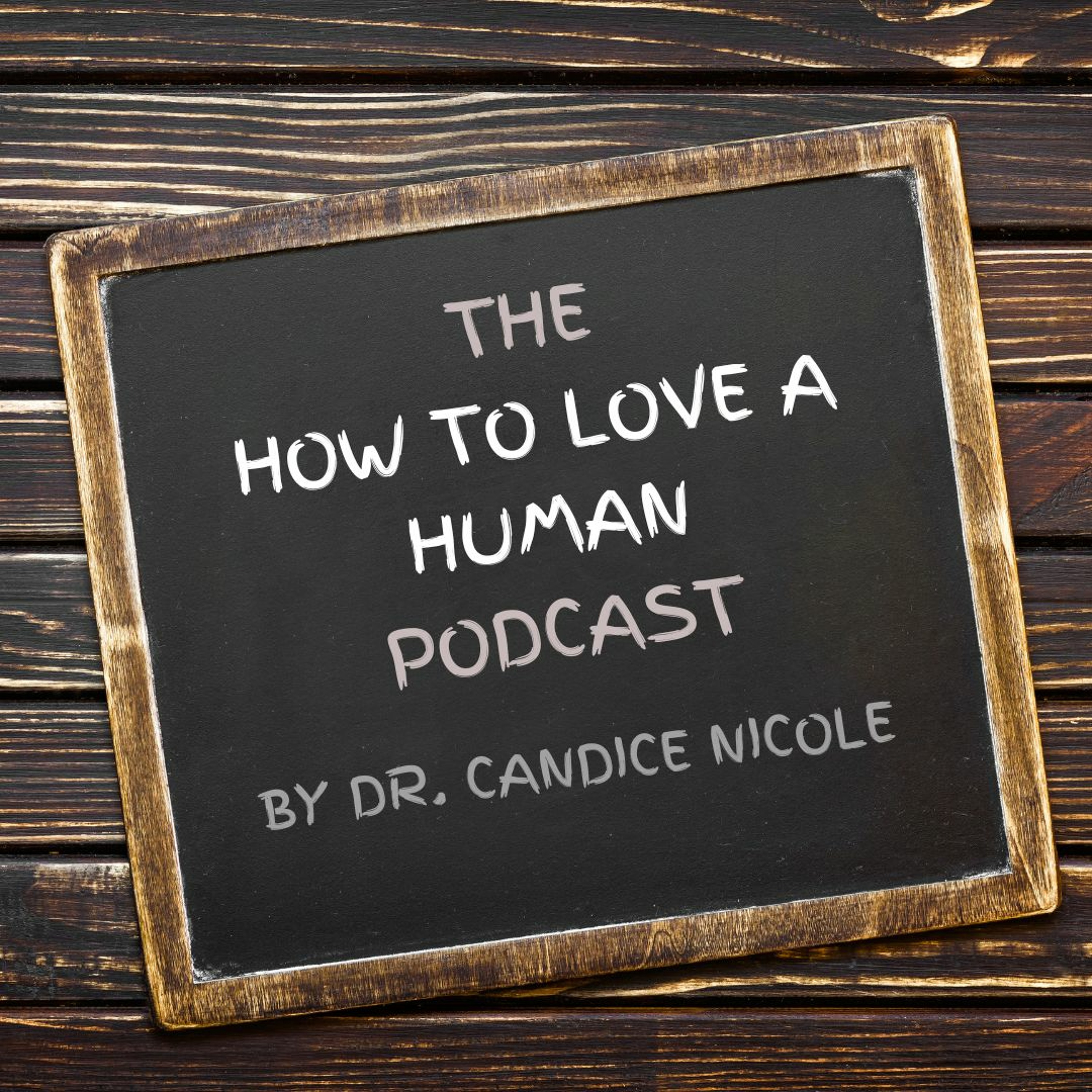 How to Love a Human Episode 31- Dr. Charmain