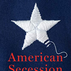Get EBOOK 📩 American Secession: The Looming Threat of a National Breakup by  F.H. Bu
