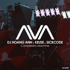 AVA554 - DJ Hoang Anh x KEUSE x SICKCODE - Complextro Machine