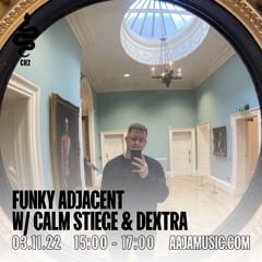 FUNKY ADJACENT with Calm Stiege & Dextra - Episode #4 (3/11/22)