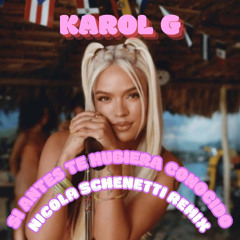 Karol G - SI antes te hubiera conocido (Nicola Schenetti Remix)