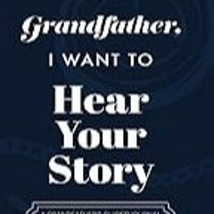 FREE B.o.o.k (Medal Winner) Grandfather,  I Want to Hear Your Story: A Grandfather's Guided Journa