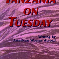 [ACCESS] EPUB 💙 Tanzania on Tuesday: Writing By American Women Abroad (A New Rivers