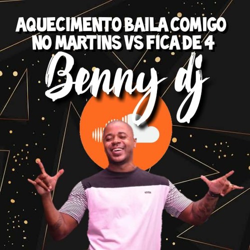 AQUECIMENTO BAILA COMIGO NO MARTINS Vs FICA DE 4 - BENNY DJ