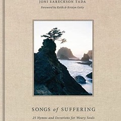 VIEW EBOOK 📘 Songs of Suffering: 25 Hymns and Devotions for Weary Souls by  Joni Ear