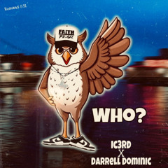 Ic3rd & Darrell Dominic - "WHO?"