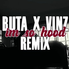 BUTA x VINZ - I'm so hood (Remix) @ard11s