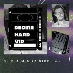 DJ D.A.M.S.77 DICE Desire HARD VIP 2025