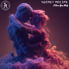 Secret Recipe - I Know Your Body