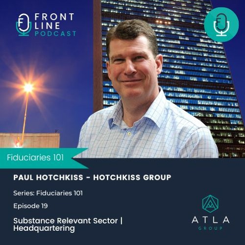 Fiduciaries 101 | Ep 19 | Substance Relevant Sector - Headquartering | Paul Hotchkiss