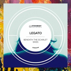 PREMIERE: LEGATO — Beneath The Scarlet Skies (Extended Mix) [Eton Messy Records]