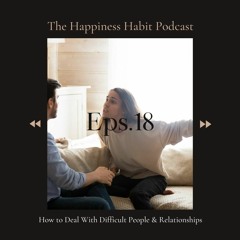 Episode 18 - How to Deal With Difficult People & Relationships