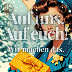 Auf uns, auf euch! Wir machen das.