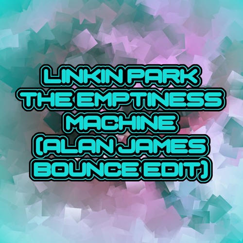 Linkin Park - The Emptiness Machine (Alan James Bounce Edit)