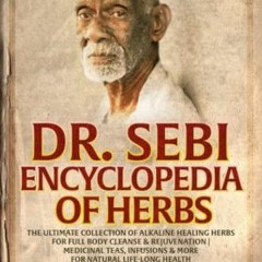 Pdf Ebook Dr. Sebi Encyclopedia of Herbs: The Ultimate Collection of Alkaline Healing