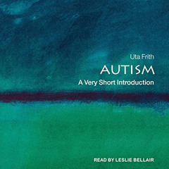 [GET] PDF 📦 Autism: A Very Short Introduction by  Uta Frith,Leslie Bellair,Tantor Au
