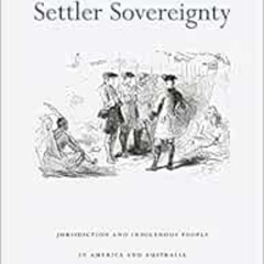 [Access] EPUB 📜 Settler Sovereignty: Jurisdiction and Indigenous People in America a