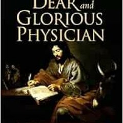 [ACCESS] PDF EBOOK EPUB KINDLE Dear and Glorious Physician: A Novel about Saint Luke by Taylor Caldw